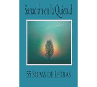 Sanacion en la Quietud: Sanación en la Quietud, una colección de sopas de letras creadas para ayudarte a encontrar calma, claridad y enfoque. |6x9| 55 pages| Palabras de Sanacion para Refleccion.