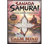 Sanada Samurai: Samurai Sudoku Puzzle Book | Vol 2 Calm Mind Foundations Of Logic | 100 Easy Level Puzzles | 8.5 X 11 Inches