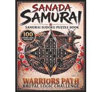 Sanada Samurai: Samurai Sudoku Puzzle Book | Vol 3 Warriors Path Brutal Logic Challenge | 100 Expert Level Puzzles | 8.5 X 11 Inches