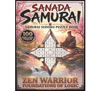 Sanada Samurai: Samurai Sudoku Puzzle Book | Vol 3 Zen Warrior Foundations Of Logic | 100 Easy Level Puzzles | 8.5 X 11 Inches