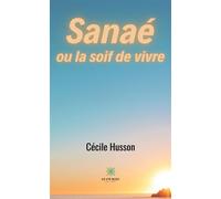 Sanaé ou la soif de vivre - Cécile Husson - Le Lys Bleu - broché - Témoignage