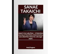 SANAE TAKAICHI: Japan’s Iron Lady Rises - A Relentless Journey of Hard Work, Determination, and a Bold New Vision for a Stronger Japan.