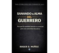 SANANDO EL ALMA DEL GUERRERO: Por qué la sanidad interior es esencial para una autoridad duradera