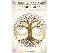 SANANDO EL ÁRBOL - CÓMO LAS CONSTELACIONES FAMILIARES LIBERAN TU VIDA: Una guía práctica de sanación emocional y psicología transgeneracional para liberar patrones familiares repetidos