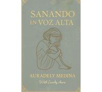 Sanando en voz Alta: un viaje de fe, amor propio y sanacion