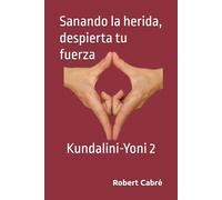 Sanando la herida, despierta tu fuerza: Kundalini-Yoni 2