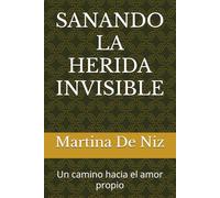 SANANDO LA HERIDA INVISIBLE: Un camino hacia el amor propio