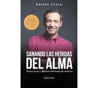 Sanando las Heridas del Alma: Alcanza la paz y libertad emocional que mereces