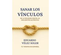 Sanar los Vínculos: De la Soledad Digital al Encuentro Auténtico