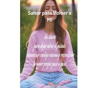 Sanar para Volver a Mí: Un diario para dejar atrás el pasado, reconectar contigo misma y reconstruir tu amor propio paso a paso