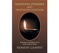 Sanatana Dharma and Plantation Hinduism Explorations and Reflections of an Indian Guyanese Hindu - Ramesh Gampat - Author Solutions Inc - Livre en Anglais Ramesh GampatRamesh Gampat (Auteur)