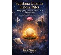 Sanātana Dharma Funeral Rites: A Step-by-Step Scriptural Guide from Death to Sapindīkaraṇa: Including Trinidad & Western Practice Notes