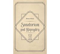 Sanatorium pod Klepsydrą - Bruno Schulz (Lectures pour adolescents en polonais)