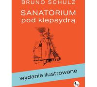 Sanatorium pod klepsydrą. Édition illustrée - Bruno Schulz (Erzählungen auf Polnisch)