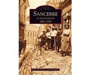Sancerre et ses environs - 1891-1939 r... Berthomie (Auteur), Maudry (Auteur)
