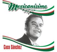 Sanchez, Cuco - Mexicanisimo