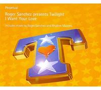 Sanchez, Roger Pres Twilight - I Want Your Love [Import]