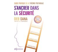 S'ancrer Dans La Sécurité - Guide Pratique De La Théorie Polyvagale