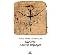 Marie-Pierre Dillenseger - S'ancrer pour se déployer - Guide - Broché