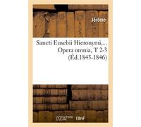 Sancti Eusebii Hieronymi. Opera omnia, Tomes 2-3 (Éd.1845-1846) ed.1845-18 - Jérôme - Hachette Bnf - broché - Livre