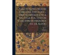 Sancti Patris Nostri Gregorii Theologi ... Oratio Apologetica De Fuga Sua, Textum Cum Annotationibus Ed. J.B. Alzog