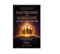 SANCTIFICATION TO GLORIFICATION BY THE NAME OF GOD: THE NAME OF GOD