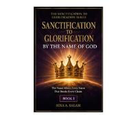SANCTIFICATION TO GLORIFICATION BY THE NAME OF GOD: THE NAME OF GOD