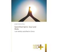 Sanctified Spirit, Soul and Body: I am wholly sanctified in Christ