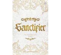 Sanctifier: A dark, seductive fantasy romance of gods, love and destiny - the stunning conclusion to The Shattered City series