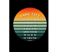 Sanctify Them Through Your Truth and Your Word is Truth - John 17:17: Retro Sunset Christian Lined Notebook for Prayer, Journaling & Bible Study