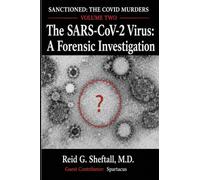 SANCTIONED: The COVID Murders: Volume Two: The SARS-CoV-2 Virus: A Forensic Investigation
