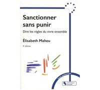 Sanctionner Sans Punir - Dire Les Règles Pour Vivre Ensemble
