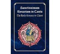 Sanctissimum Rosarium in Cantu: The Holy Rosary in Chant