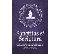 Sanctitas et Scriptura: Wesley Biblical Seminary’s Distinctive Expression of Biblical Wesleyanism