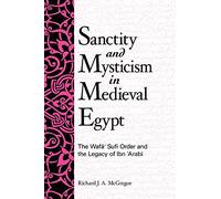 Sanctity And Mysticism in Medieval Egypt: The Wafa Sufi Order And the Legacy of Ibn 'arabi