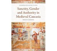 Sanctity, Gender and Authority in Medieval Caucasia