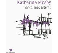 Sanctuaires ardents Katherine Mosby (Auteur), Cécile Arnaud (Traduction)