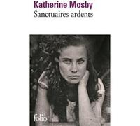 Sanctuaires ardents Katherine Mosby (Auteur), Cécile Arnaud (Traduction)