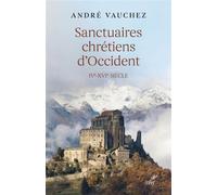 Sanctuaires chretiens d'occident - ive-xvie siecle André Vauchez (Auteur)