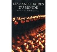 Les Sanctuaires Du Monde - Dictionnaire Des Lieux Sacrés, Sites Miraculeux, Centres De Pélerinage Et De Prière
