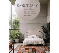 Sanctuary: Creative Homes With Intention, Meaning and Beauty