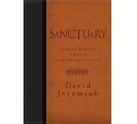 Sanctuary Finding Moments of Refuge in the Presence of God by Dr David Jeremiah Dr David Jeremiah (Auteur)