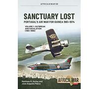 Sanctuary Lost: Portugal's Air War for Guinea 1961-1974: Outbreak and Escalation (1961-1966) (1)