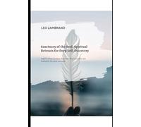 Sanctuary of the Soul: Spiritual Retreats for Deep Self-Discovery: Explore serene locations that foster deep connection and healing for the spirit and mind