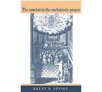 Sanctus in the Eucharistic Prayer Bryan D. Spinks (Auteur)