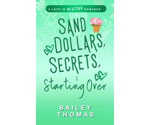Sand Dollars, Secrets, & Starting Over: A Love in Destiny Romance
