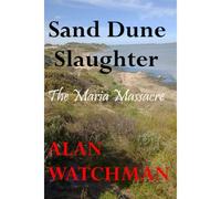 Sand Dune Slaughter: The Maria Massacre