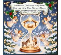 Sand Glass Christmas Story Book: Heartwarming Bible Stories of Love, Hope, and Miracles for Children: A Beautiful Collection of Illustrated ... and the True Meaning of Jesus’ Birth