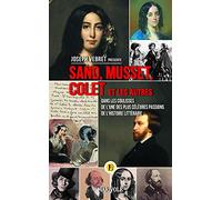 Sand, Musset, Colette...: Dans les coulisses de l'une des plus célèbres passions de l'histoire littérair
