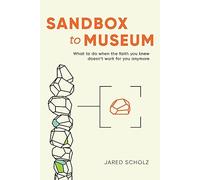 Sandbox to Museum: What To Do When The Faith You Knew Doesn't Work for You Anymore